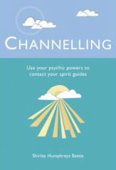 Channelling - Use Your Psychic Powers to Contact Your Spirit Guide